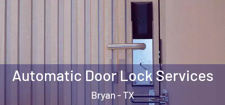  Automatic Door Lock Services Bryan - TX