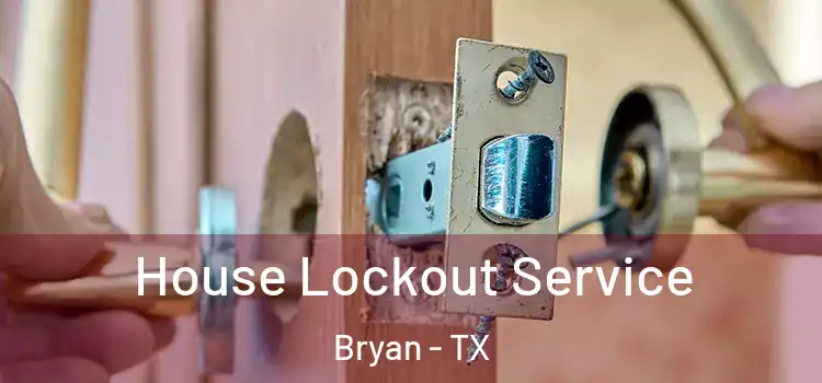 House Lockout Service Bryan - TX